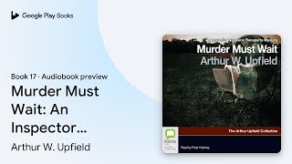 Murder Must Wait An Inspector Bonaparte… by Arthur W Upfield · Audiobook preview [upl. by Atsyrt]