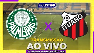 PALMEIRAS X ITUANO AO VIVO  6º RODADA DO PAULISTÃO AO VIVO  CAMPEONATO PAULISTA 2024 [upl. by Eirol503]