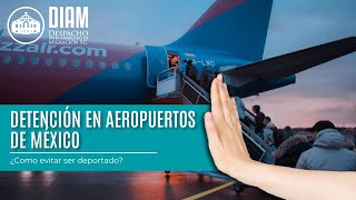 ⚡DEFENSA LEGAL 🛩️ Detención en Aeropuertos de México ¿Como evitar ser deportado [upl. by Artenra]