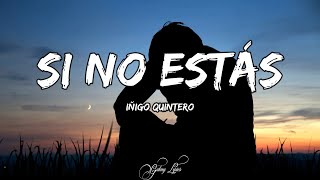 Iñigo Quintero  Si No Estás LETRA 🎵 Que No Sé A Dónde Voy No Es Real [upl. by Aidil]