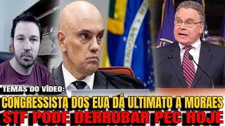 4 BOMBA CONGRESSISTA AMERICANO DÁ ULTIMATO A MORAES STF TEM ARMA NA MÃO CONTRA PEC [upl. by Ahsoyem729]