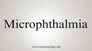 How To Say Microphthalmia [upl. by Amanda314]