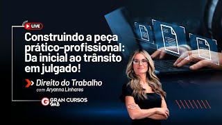 Construindo a peça práticoprofissional  Direito do Trabalho com Aryanna Linhares [upl. by Nmutua]