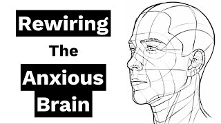 Rewiring the Anxious Brain Make Neuroplasticity Your Superpower [upl. by Niatsirhc322]