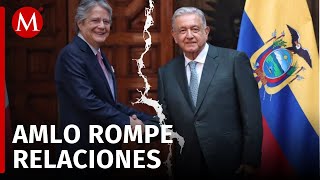 México rompe relaciones diplomáticas con Ecuador AMLO [upl. by Renie]