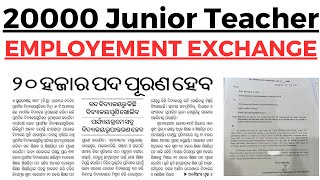 ୨୦୦୦୦ଟି ପଦବୀ ପାଇଁ EMPLOYEMENT EXCHANGE CERTIFICATE ଦରକାର ବାଦ ପଡିଲେ ବିଏଡ ପିଲା 20000 JUNIOR TEACHER [upl. by Mya]