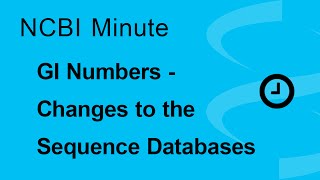 NCBI Minute Important Changes Coming to the Sequence Databases  GI Numbers [upl. by Heer]