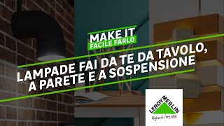 Make It  Tutorial Fai da Te lampade fai da te da tavolo a parete e a sospensione  Leroy Merlin [upl. by Joann]