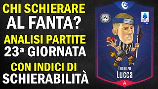 CHI SCHIERARE al FANTACALCIO Consigli ANALISI PARTITE INDICI SCHIERABILITÀ 23 Giornata Serie A [upl. by Assenna]