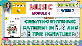 MUSIC 6 QUARTER 1 WEEK 7 MODULE 4 L1 CREATING RHYTHMIC PATTERNS IN 24 34 AND 44 TIME SIGNATURE [upl. by Atniuq]