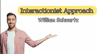 Interactionist Approach by William Schwartz [upl. by Edac529]