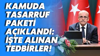 Hazine ve Maliye Bakanı Mehmet Şimşek kamuda tasarruf paketini açıkladı İşte alınan tedbirler [upl. by Uy]