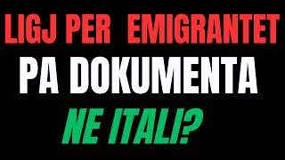 LIGJ PER TE BERE DOKUEMNTAT NE ITALI PER EMIGRANTET PA DOKUMENTA Me ndiq me vemendje deri ne fund [upl. by Enilreug472]