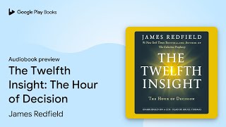 The Twelfth Insight The Hour of Decision by James Redfield · Audiobook preview [upl. by Eisor307]