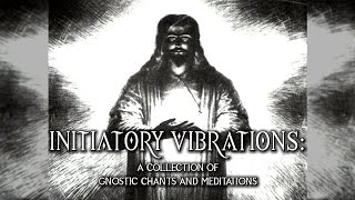 Initiatory Vibrations  A Collection Of Gnostic Chants And Meditations  full album  ambient music [upl. by Aruol434]