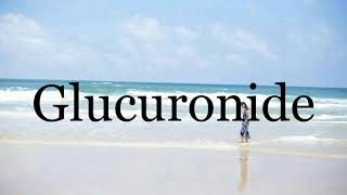 How To Pronounce Glucuronide🌈🌈🌈🌈🌈🌈Pronunciation Of Glucuronide [upl. by Loux]