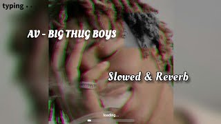 AV  BIG THUG BOYS  Slowed amp Reverb  LYRICS VIDÉO 😄❤️ [upl. by Simaj]