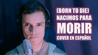 Born to die  Nacimos para Morir Cover en Español de Lana del Rey [upl. by Howie604]