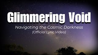 Glimmering Void  Official Lyric Video  Navigating the Cosmic Darkness [upl. by Brandtr659]