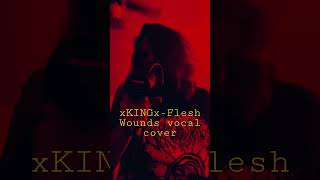 xKINGx Flesh Wounds Deathcore vocal cover [upl. by Aenat]