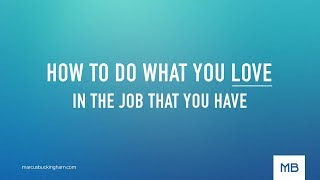 How to Do What You Love in the job that you have [upl. by Dahaf]