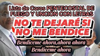 BENDICEME BENDICEME AHORA LETRAS CORO PENTECOSTAL DE FUEGO Y UNCIÓN NO TE DEJARE SINO ME BENDICE [upl. by Perr]