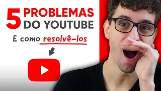 5 Problemas no YouTube e como resolvêlos [upl. by Anitsuj]