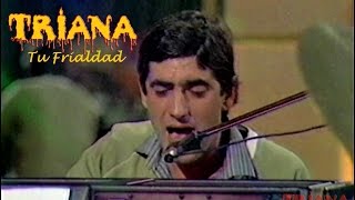 TRIANA  TU FRIALDAD APLAUSO 1980  hd [upl. by Soo]