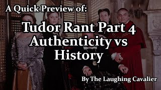 A Quick Preview of Tudor Rant Part 4 Authenticity vs History [upl. by Boris563]