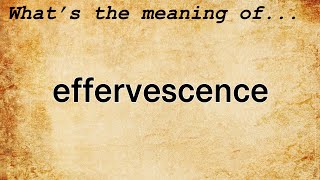 Effervescence Meaning  Definition of Effervescence [upl. by Madson108]