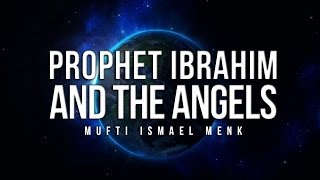 Prophet Ibrahim AS and the Angels  Mufti Ismail Menk [upl. by Ileray395]