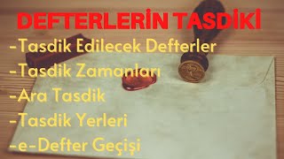 DEFTER TASDİKİ Tasdik Edilecek DefterlerTasdik ZamanlarıAra TasdikTasdik YerlerieDefter Geçişi [upl. by Mizuki]