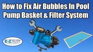 How to Fix Air Bubbles In Pool Pump Basket amp Filter System [upl. by Aitsirt]