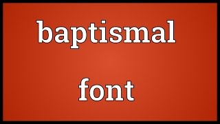 Baptismal font Meaning [upl. by Sirovaj470]