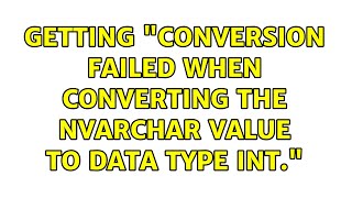 Getting quotConversion failed when converting the nvarchar value to data type intquot 2 Solutions [upl. by Lucina]