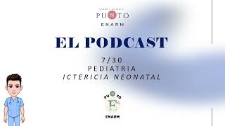 PODCAST PUNTO ENARM CAP 730 NEONATOLOGÍA ICTERICIA [upl. by Jorge377]