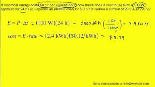 If electrical energy costs 012 per kilowatthour how much does it cost to a burn a 100W lightb [upl. by Aicele750]