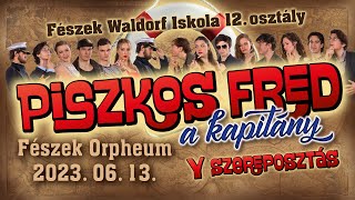 Piszkos Fred a kapitány a Fészek Waldorf Iskola 12 es szinielőadása Y szereposztás 2023 06 13 [upl. by Durston]