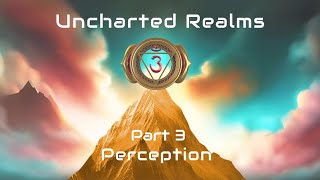 Uncharted Realms  Part 3 PERCEPTION MARK Course Class 1 [upl. by Smitty]