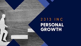 Personal Growth With 2313 Inc [upl. by Furgeson205]