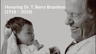 Honoring Dr T Berry Brazelton May 10 1918 – March 13 2018 [upl. by Eyla]