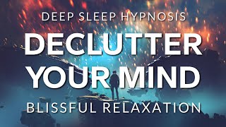 Hypnosis to Declutter Your Mind Before Deep Sleep  Healing Anxiety OCD amp Depression [upl. by Geehan562]