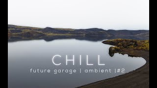 Chill Future Garage  Ambient Mix 2 [upl. by Elleret390]