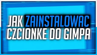 🔥 Jak ZAINSTALOWAĆ CZCIONKI 🔥 2019 Poradnik GIMP 🔥 [upl. by Gerik]