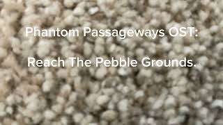 Phantom Passageways OST Reach The Pebble Grounds [upl. by Kruger]