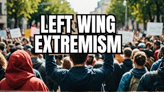 LEFT WING EXTREMISM  Confronting LeftWing Extremism A Revealing Look [upl. by Dibru]