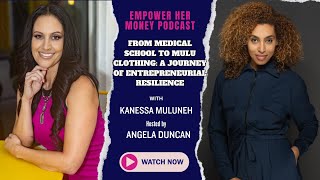 Empower HER Money Podcast From Medical School to Mulu Clothing with Kanessa Muluneh [upl. by Dyanne]