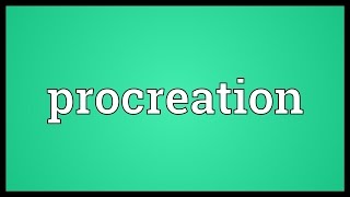 Procreation Meaning [upl. by Enileuqcaj]