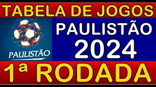 TABELA DE JOGOS DO CAMPEONATO PAULISTA 2024 • 1ª RODADA • PRÓXIMOS JOGOS DO PAULISTÃO 2024 [upl. by Syxela]