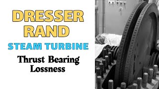 DRESSER RAND STEAM TURBINE THRUST BEARING LOSSNESSالتوربينات البخارية [upl. by Alexandrina785]